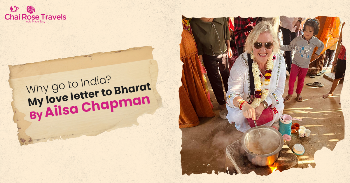 Why go to India My love letter to Bharat By Ailsa Chapman